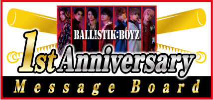 BALLISTIK BOYZ 1st Anniversary Message Board