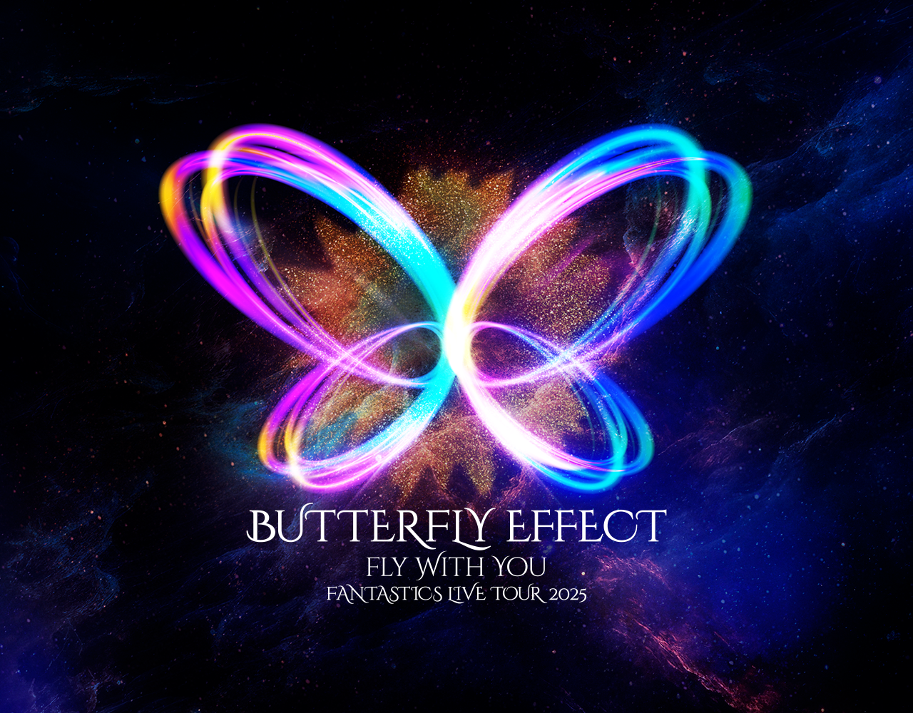 FANTASTICS LIVE TOUR 2025 ”BUTTERFLY EFFECT” -FLY WITH YOU